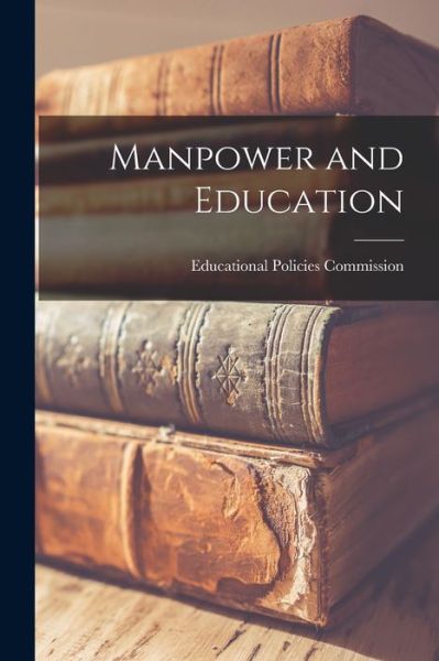 Cover for Educational Policies Commission · Manpower and Education (Paperback Book) (2021)