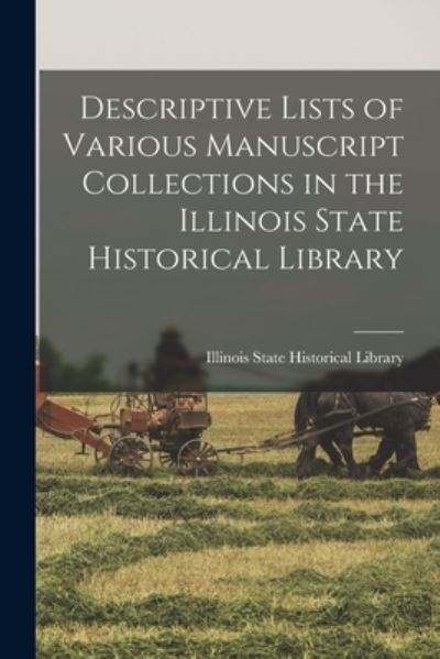 Cover for Illinois State Historical Library · Descriptive Lists of Various Manuscript Collections in the Illinois State Historical Library (Paperback Book) (2021)