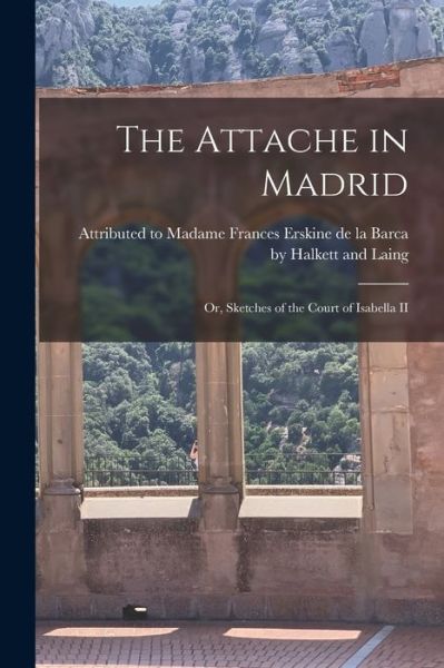 Cover for Attributed to Madame Frances Erskine de · The Attache in Madrid (Paperback Book) (2021)