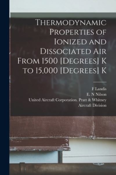 Cover for F Landis · Thermodynamic Properties of Ionized and Dissociated Air From 1500 [degrees] K to 15,000 [degrees] K (Paperback Book) (2021)