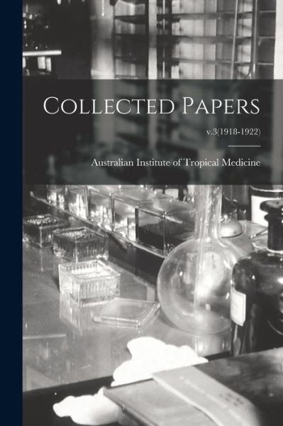 Cover for Australian Institute of Tropical Medi · Collected Papers; v.3 (1918-1922) (Paperback Book) (2021)