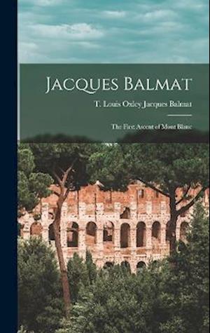 Cover for T. Louis Oxley Jacques Balmat · Jacques Balmat (Book) (2022)