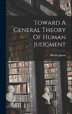 Cover for Justus Buchler · Toward a General Theory of Human Judgment (Book) (2022)