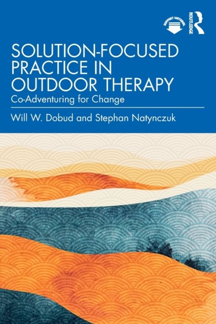 Cover for Dobud, Will W. (Charles Sturt University, New South Wales, Australia) · Solution-Focused Practice in Outdoor Therapy: Co-Adventuring for Change (Paperback Book) (2022)