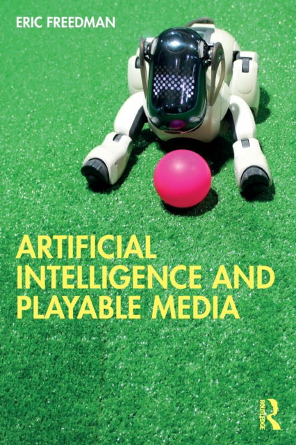 Cover for Freedman, Eric (Columbia College Chicago, USA) · Artificial Intelligence and Playable Media (Paperback Book) (2022)