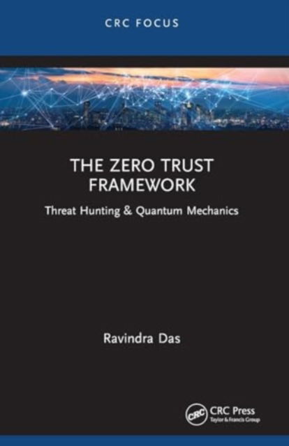 The Zero Trust Framework: Threat Hunting & Quantum Mechanics - Das, Ravindra (Apollo Biometrics, Inc., Chicago, Illinois, USA) - Bücher - Taylor & Francis Ltd - 9781032492810 - 29. November 2024