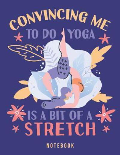 Convincing Me To Do Yoga Is A Bit Of A Stretch - Jackrabbit Rituals - Książki - Independently Published - 9781073714810 - 13 czerwca 2019