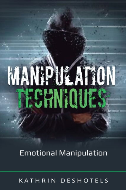 Cover for Kathrin Deshotels · Manipulation Techniques: Emotional Manipulation - Emotional Intelligence (Paperback Book) (2020)