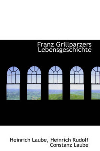 Cover for Heinrich Laube · Franz Grillparzers Lebensgeschichte (Hardcover Book) [German edition] (2009)