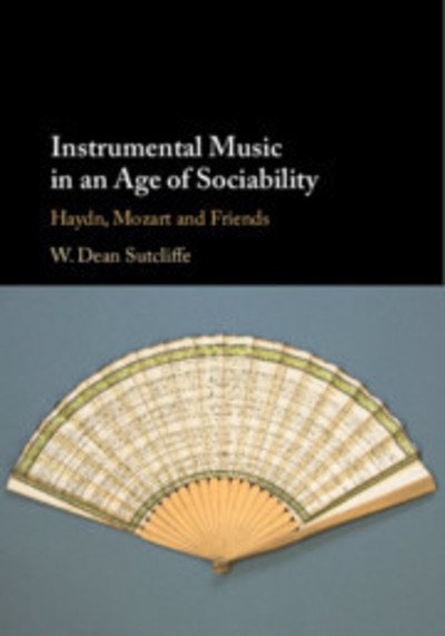 Cover for Sutcliffe, W. Dean (University of Auckland) · Instrumental Music in an Age of Sociability: Haydn, Mozart and Friends (Hardcover Book) (2019)