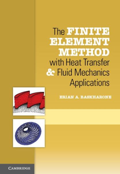 Cover for Baskharone, Erian A. (Texas A &amp; M University) · The Finite Element Method with Heat Transfer and Fluid Mechanics Applications (Hardcover Book) (2013)