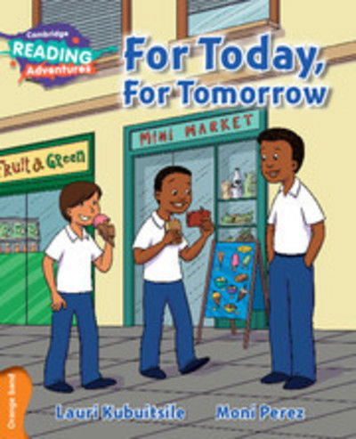 Cambridge Reading Adventures For Today, For Tomorrow Orange Band - Cambridge Reading Adventures - Lauri Kubuitsile - Kirjat - Cambridge University Press - 9781107550810 - torstai 21. tammikuuta 2016