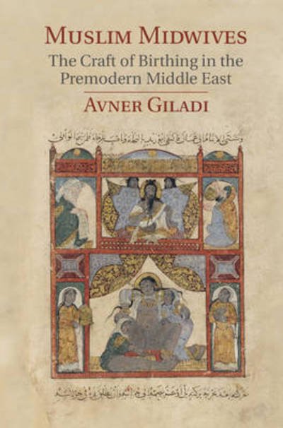 Cover for Giladi, Avner (University of Haifa, Israel) · Muslim Midwives: The Craft of Birthing in the Premodern Middle East - Cambridge Studies in Islamic Civilization (Paperback Bog) (2018)