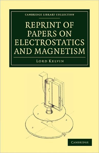 Reprint of Papers on Electrostatics and Magnetism - Cambridge Library Collection - Physical  Sciences - Thomson, William, Baron Kelvin - Livros - Cambridge University Press - 9781108029810 - 7 de julho de 2011