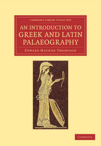 Cover for Edward Maunde Thompson · An Introduction to Greek and Latin Palaeography - Cambridge Library Collection - Classics (Paperback Book) (2013)