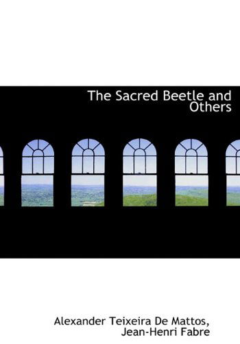 The Sacred Beetle and Others - Jean-henri Fabre - Books - BiblioLife - 9781117137810 - November 17, 2009