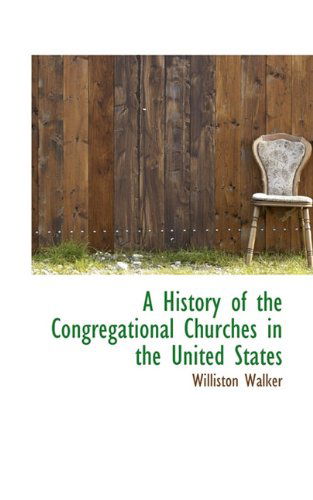 Cover for Williston Walker · A History of the Congregational Churches in the United States (Hardcover Book) (2009)