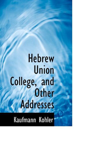 Cover for Kaufmann Kohler · Hebrew Union College, and Other Addresses (Paperback Book) (2009)