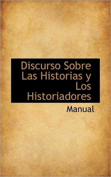 Cover for Manual · Discurso Sobre Las Historias Y Los Historiadores (Hardcover Book) (2009)