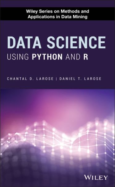 Cover for Larose, Chantal D. (Eastern Connecticut State University (ECSU)) · Data Science Using Python and R - Wiley Series on Methods and Applications in Data Mining (Hardcover Book) (2019)