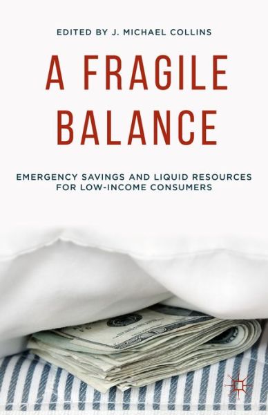 Cover for J Michael Collins · A Fragile Balance: Emergency Savings and Liquid Resources for Low-Income Consumers (Hardcover Book) (2015)