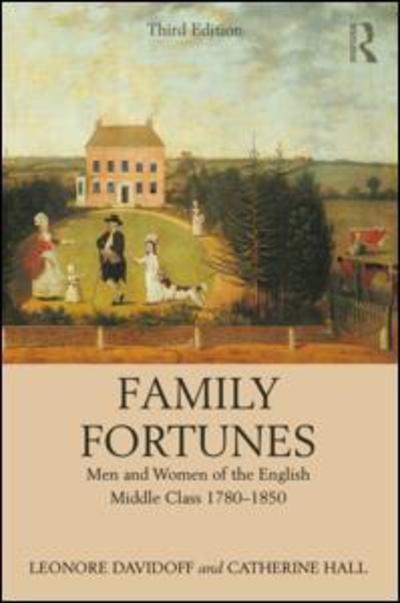 Cover for Davidoff, Leonore (University of Essex, UK) · Family Fortunes: Men and Women of the English Middle Class 1780–1850 (Paperback Book) (2018)