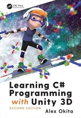 Cover for Okita, Alex (Float Hybrid Entertainment, San Francisco, California, USA) · Learning C# Programming with Unity 3D, second edition (Paperback Book) (2019)