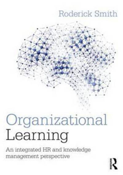 Organisational Learning: An integrated HR and knowledge management perspective - Roderick Smith - Bücher - Taylor & Francis Ltd - 9781138860810 - 5. Mai 2016