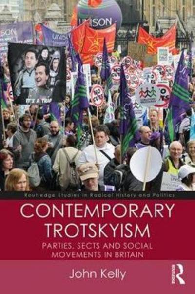 Cover for John Kelly · Contemporary Trotskyism: Parties, Sects and Social Movements in Britain - Routledge Studies in Radical History and Politics (Taschenbuch) (2018)