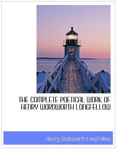 Cover for Henry Wadsworth Longfellow · The Complete Poetical Work of Henry Wordworth Longfellow (Hardcover Book) (2010)