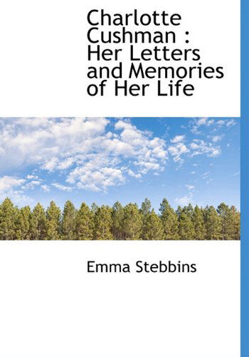 Cover for Emma Stebbins · Charlotte Cushman: Her Letters and Memories of Her Life (Hardcover Book) (2010)