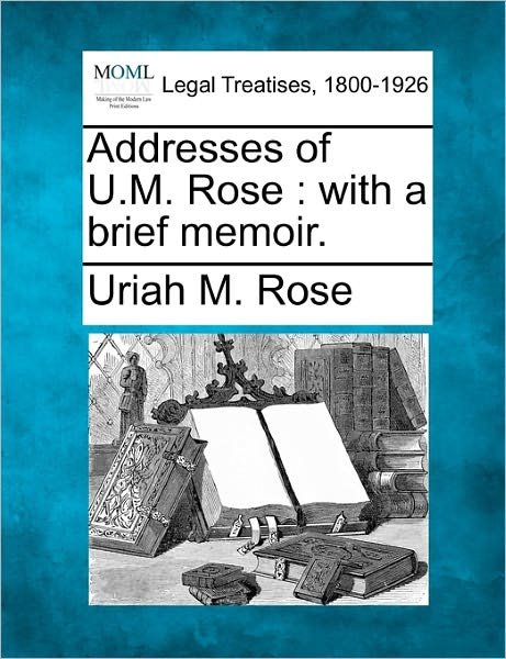 Cover for Uriah M Rose · Addresses of U.m. Rose: with a Brief Memoir. (Paperback Bog) (2010)