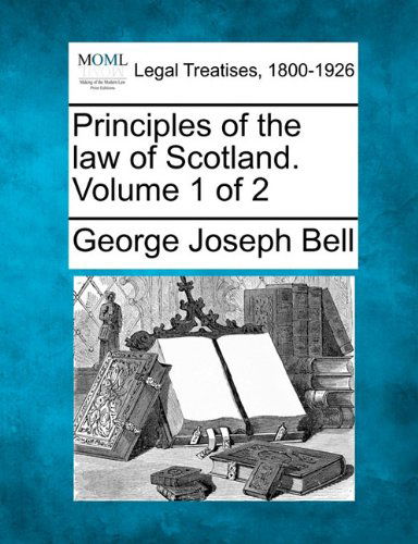 Cover for George Joseph Bell · Principles of the Law of Scotland. Volume 1 of 2 (Paperback Bog) (2011)