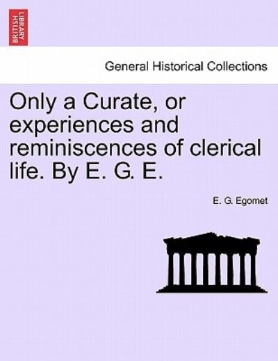Cover for E G Egomet · Only a Curate, or Experiences and Reminiscences of Clerical Life. by E. G. E. (Paperback Bog) (2011)