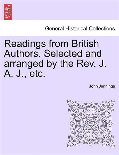 Cover for John Jennings · Readings from British Authors. Selected and Arranged by the Rev. J. A. J., Etc. (Paperback Book) (2011)