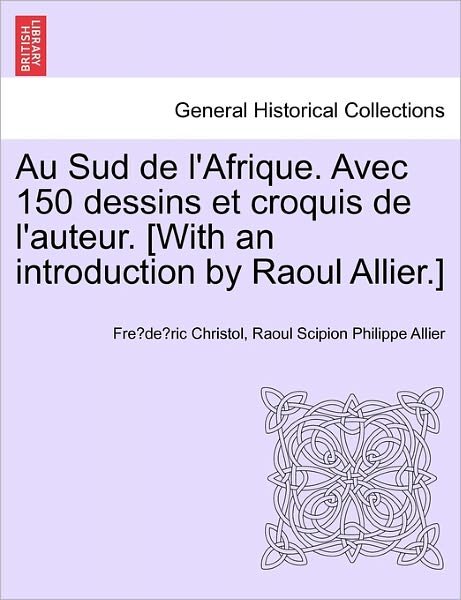 Cover for Fre De Ric Christol · Au Sud De L'afrique. Avec 150 Dessins et Croquis De L'auteur. [with an Introduction by Raoul Allier.] (Paperback Book) (2011)