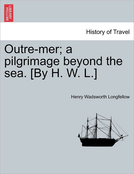 Cover for Henry Wadsworth Longfellow · Outre-mer; a Pilgrimage Beyond the Sea. [by H. W. L.] (Paperback Book) (2011)