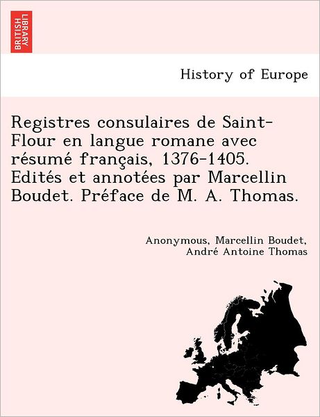 Cover for Marcellin Boudet · Registres Consulaires De Saint-flour en Langue Romane Avec Re Sume Franc Ais, 1376-1405. Edite S et Annote Es Par Marcellin Boudet. Pre Face De M. A. (Paperback Book) (2012)