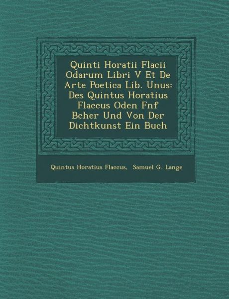 Cover for Quintus Horatius Flaccus · Quinti Horatii Flacii Odarum Libri V et De Arte Poetica Lib. Unus: Des Quintus Horatius Flaccus Oden F Nf B Cher Und Von Der Dichtkunst Ein Buch (Paperback Book) (2012)
