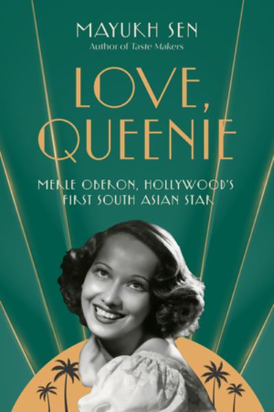 Cover for Sen, Mayukh (New York University) · Love, Queenie: Merle Oberon, Hollywood's First South Asian Star (Hardcover Book) (2025)