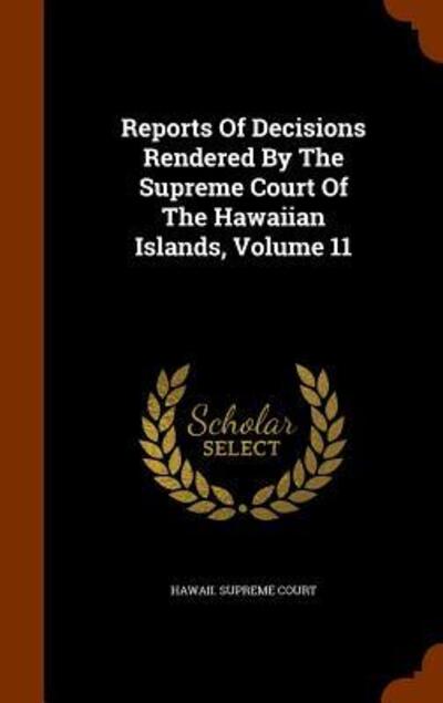 Cover for Hawaii Supreme Court · Reports of Decisions Rendered by the Supreme Court of the Hawaiian Islands, Volume 11 (Hardcover Book) (2015)