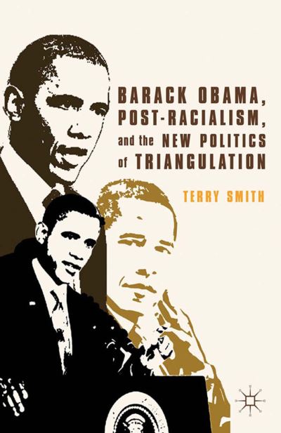 Cover for Terry Smith · Barack Obama, Post-Racialism, and the New Politics of Triangulation (Paperback Book) [1st ed. 2012 edition] (2012)