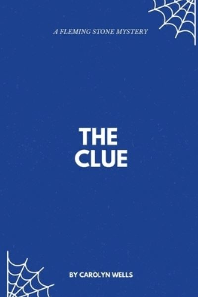 The Clue - Carolyn Wells - Books - Lulu.com - 9781387136810 - July 31, 2017