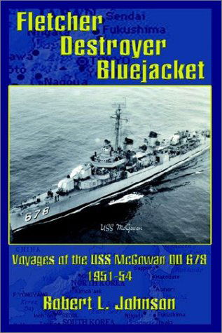 Fletcher Destroyer Bluejacket: Voyages of the Uss Mcgowan Dd 678 1951-54 - Robert L. Johnson - Books - AuthorHouse - 9781403317810 - August 3, 2002