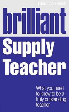 Cover for Laurence French · Brilliant Supply Teacher: What you need to know to be a truly outstanding teacher - Brilliant Teacher (Paperback Book) (2012)