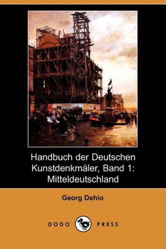 Cover for Georg Dehio · Handbuch Der Deutschen Kunstdenkmaler, Band 1: Mitteldeutschland (Dodo Press) (German Edition) (Paperback Book) [German edition] (2008)