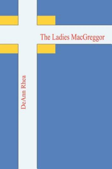 Cover for Deann Rhea · The Ladies Macgreggor (Paperback Book) (2003)