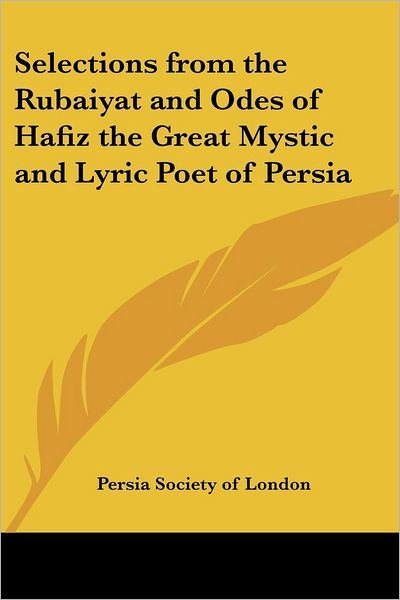 Cover for Society of London Persia Society of London · Selections from the Rubaiyat and Odes of Hafiz the Great Mystic and Lyric Poet of Persia (Paperback Book) (2004)