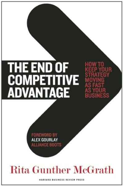 Cover for Rita Gunther McGrath · The End of Competitive Advantage: How to Keep Your Strategy Moving as Fast as Your Business (Hardcover Book) (2013)