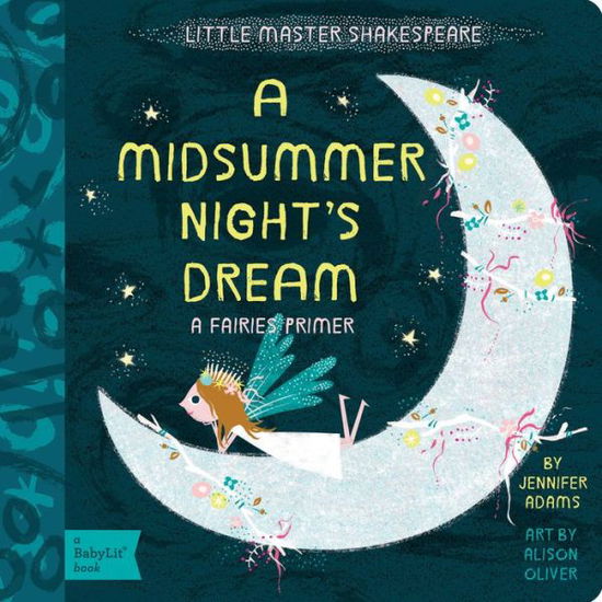 A Midsummer Night's Dream: A Fairies Primer - Babylit: Little Master Shakespeare - Jennifer Adams - Books - Gibbs M. Smith Inc - 9781423641810 - March 1, 2016